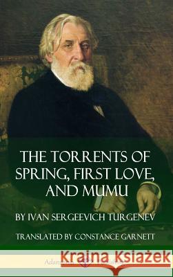 The Torrents of Spring, First Love, and Mumu (Hardcover) Ivan Sergeevich Turgenev Constance Garnett 9781387951727 Lulu.com - książka