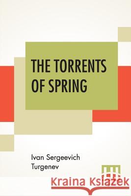 The Torrents Of Spring: Translated From The Russian By Constance Garnett Ivan Sergeevich Turgenev Constance Garnett 9789353364144 Lector House - książka