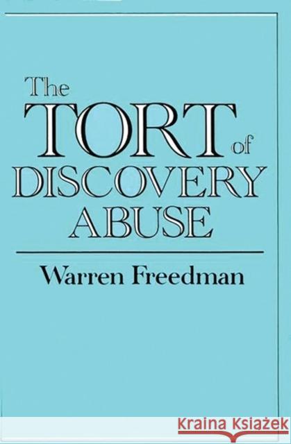 The Tort of Discovery Abuse Warren Freedman 9780899303321 Quorum Books - książka