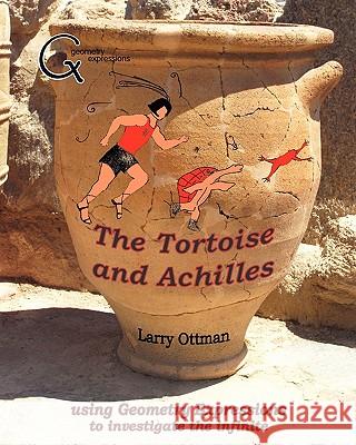 The Tortoise and Achilles: using Geometry Expressions to investigate the infinite Ottman, Larry 9781882564248 Saltire Software, Incorporated - książka