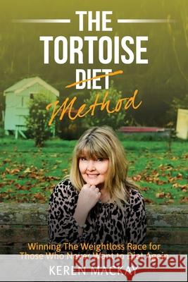 The Tortoise Diet Method: Winning the weightloss race - for those who never want to diet again Keren MacKay 9781923123175 Keren MacKay - książka