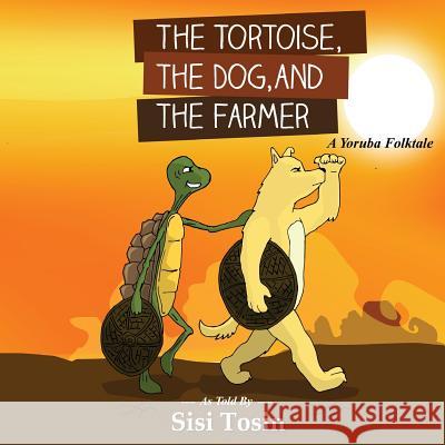 The Tortoise, the Dog, and the Farmer Sisi Tosin 9780998159089 Dareaders House - książka