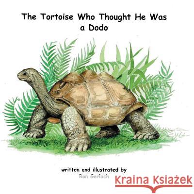 The Tortoise Who Thought He Was a Dodo Ron Gerlach   9780953378791 Phelsuma Press - książka