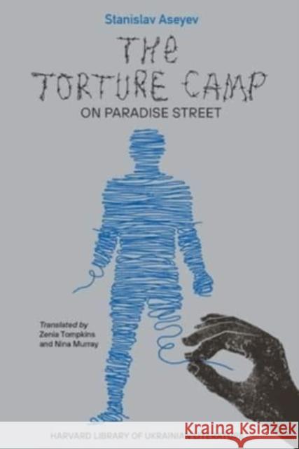 The Torture Camp on Paradise Street Stanislav Aseyev 9780674291072 Harvard Ukrainian Research Institute - książka