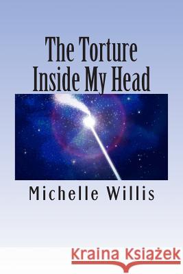 The Torture In My Head: Thoughts and Ramblings Willis, Michelle 9781511593014 Createspace - książka