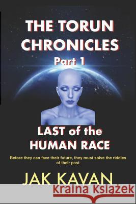 The Torun Chronicles - Part 1 - Last of the Human Race: Last of the Human Race Jak Kavan 9781717814449 Independently Published - książka