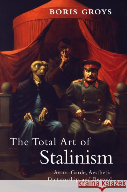 The Total Art of Stalinism: Avant-Garde, Aesthetic Dictatorship, and Beyond Groys, Boris 9781844677078  - książka