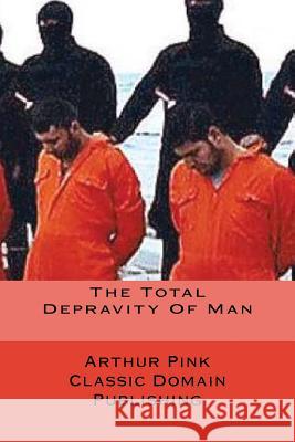 The Total Depravity Of Man Publishing, Classic Domain 9781517599508 Createspace - książka