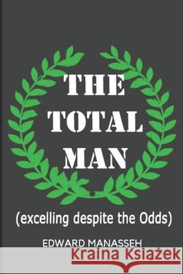 The Total Man: Excelling Despite The Odds Edward Manasseh 9781687372468 Independently Published - książka