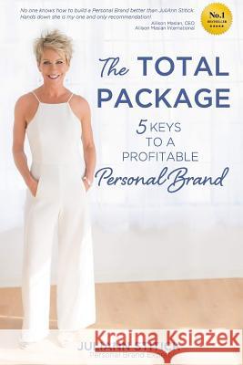 The Total Package: 5 Keys to a Profitable Personal Brand Juliann Stitick 9781944177102 Crescendo Publishing, LLC - książka