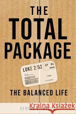 The Total Package: The Balanced Life Dennis L Taylor 9781955830768 Raising the Standard International Publishing - książka