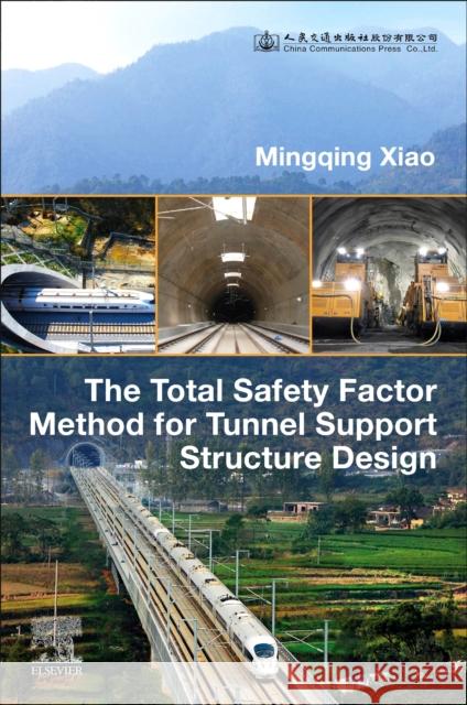 The Total Safety Factor Method for Tunnel Support Structure Design Mingqing (Chief Expert of the China Railway Construction Corporation, Beijing, China) Xiao 9780443451683 Elsevier - książka
