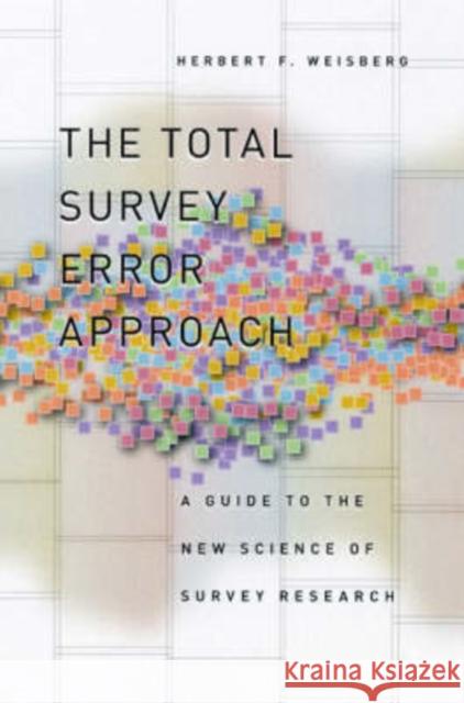 The Total Survey Error Approach: A Guide to the New Science of Survey Research Weisberg, Herbert F. 9780226891286 University of Chicago Press - książka