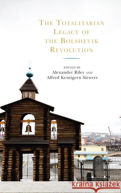 The Totalitarian Legacy of the Bolshevik Revolution Alexander Riley St Courtois Paul Hollander 9781793605337 Lexington Books - książka