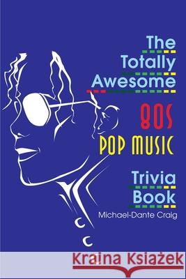 The Totally Awesome 80s Pop Music Trivia Book Michael-Dante Craig 9780595170104 Writers Club Press - książka