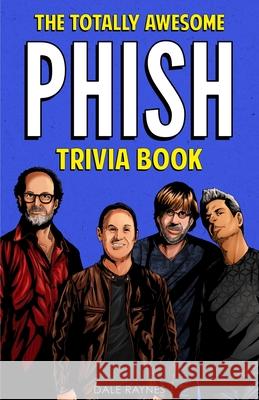 The Totally Awesome Phish Trivia Book Dale Raynes 9781955149037 Bridge Press - książka