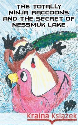 The Totally Ninja Raccoons and the Secret of Nessmuk Lake Kevin Coolidge Jubal Lee 9781640070967 From My Shelf Books & Gifts - książka