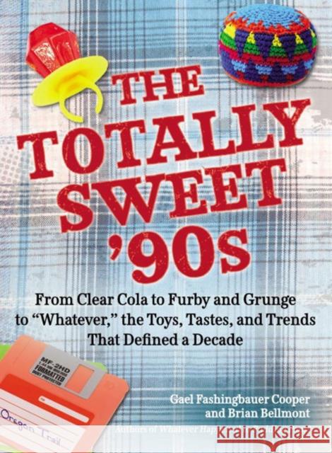 The Totally Sweet 90s: From Clear Cola to Furby, and Grunge to Whatever, the Toys, Tastes, and Trends That Defined a Decade Fashingbauer Cooper, Gael 9780399160042 Perigee Books - książka