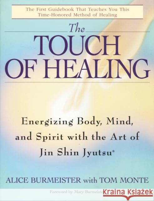 The Touch of Healing: Energizing the Body, Mind, and Spirit with Jin Shin Jyutsu Alice Burmeister Tom Monte Mary Burmeister 9780553377842 Bantam Books - książka