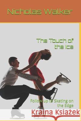 The Touch of the Ice: Follow up to Skating on the Edge Walker, Nicholas 9781983339622 Independently Published - książka