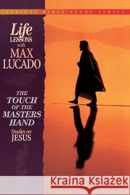 The Touch of the Masters Hand: Studies on Jesus Max Lucado 9780849954269 Thomas Nelson Publishers - książka