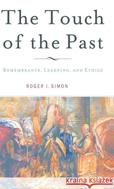 The Touch of the Past: Remembrance, Learning and Ethics Simon, R. 9781403967466 PALGRAVE MACMILLAN - książka