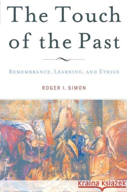 The Touch of the Past: Remembrance, Learning and Ethics Simon, R. 9781403967473 Palgrave MacMillan - książka