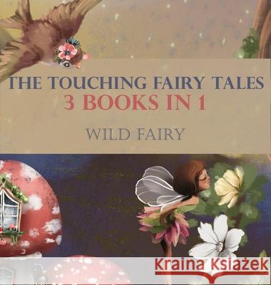 The Touching Fairy Tales: 3 Books In 1 Wild Fairy 9789916625002 Swan Charm Publishing - książka