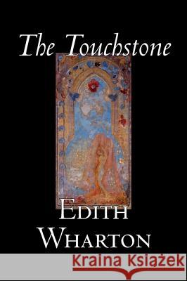 The Touchstone by Edith Wharton, Fiction, Literary, Classics Edith Wharton 9781598183733 Alan Rodgers Books - książka