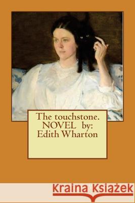 The touchstone. NOVEL by: Edith Wharton Wharton, Edith 9781542761260 Createspace Independent Publishing Platform - książka