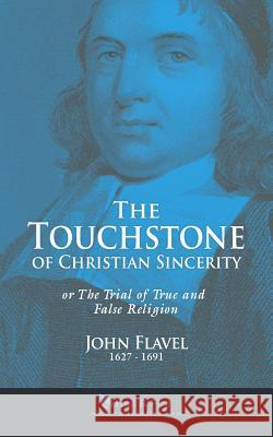 The Touchstone of Christian Sincerity: or The Trial of True and False Religion Hail &. Fire 9780982804360 Hail & Fire - książka