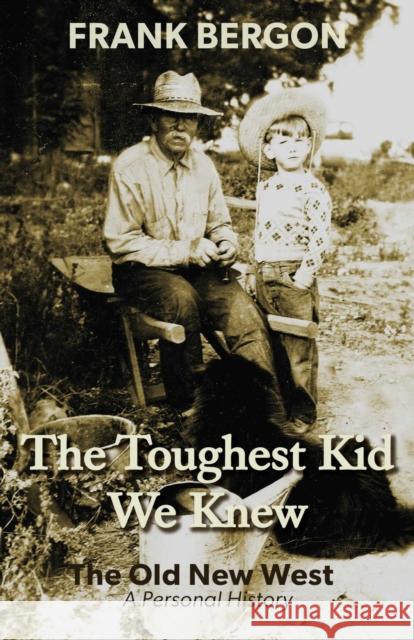 The Toughest Kid We Knew: The Old New West: A Personal Historyvolume 1 Bergon, Frank 9781948908641 University of Nevada Press - książka