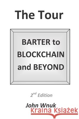 The Tour: BARTER to BLOCKCHAIN and BEYOND Sherri J. Wnuk John Matthew Wnuk 9780578613178 Sjw Smartech Consulting, LLC - książka
