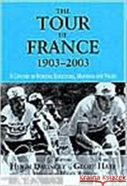 The Tour De France, 1903-2003 : A Century of Sporting Structures, Meanings and Values Hugh Dauncey 9780714653624 Frank Cass Publishers - książka