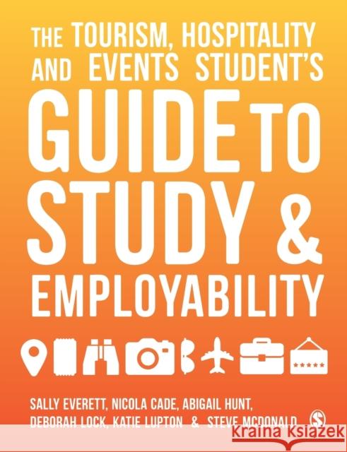 The Tourism, Hospitality and Events Student's Guide to Study and Employability Sally Everett Abigail Hunt Deborah Locke 9781526436467 Sage Publications Ltd - książka