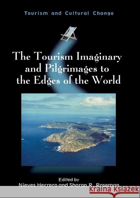 The Tourism Imaginary and Pilgrimages to the Edges of the World Nieves Herrero Sharon R. Roseman 9781845415228 Channel View Publications - książka