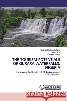 The Tourism Potentials of Gurara Waterfalls, Nigeria Musa, Godswill Unekwuojo 9786200539007 LAP Lambert Academic Publishing - książka