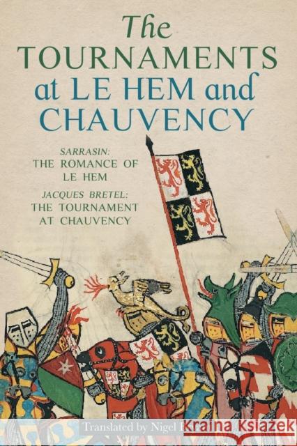 The Tournaments at Le Hem and Chauvency: Sarrasin: The Romance of Le Hem; Jacques Bretel: The Tournament at Chauvency Nigel Bryant 9781783277100 Boydell Press - książka