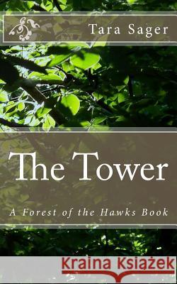 The Tower: A Forest of the Hawks Book Tara Sager 9781511525312 Createspace Independent Publishing Platform - książka
