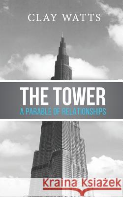 The Tower: A Parable of Relationships Clay Watts 9781515384373 Createspace - książka