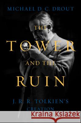 The Tower and the Ruin: J.R.R. Tolkien's Creation Michael DC Drout 9781324093886 W. W. Norton & Company - książka