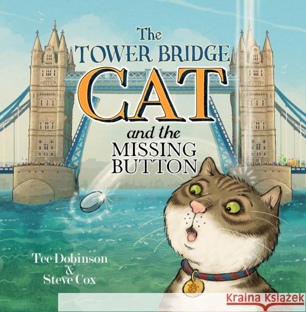 The Tower Bridge Cat and the Missing Button Tee Dobinson, Ben Morris, Steve Cox 9781739993702 BAIZDON - książka