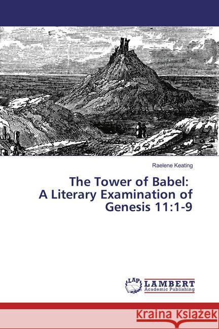 The Tower of Babel: A Literary Examination of Genesis 11:1-9 Keating, Raelene 9783659871962 LAP Lambert Academic Publishing - książka