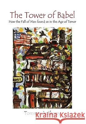 The Tower of Babel How the Fall of Man Found Us in the Age of Terror Tommy Anthony 9781450067867 Xlibris - książka