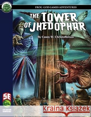 The Tower of Jhedophar 5E Casey W. Christofferson Frog God Games 9781622838721 Frog God Games - książka