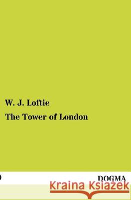 The Tower of London Loftie, W. J. 9783955079949 Dogma - książka