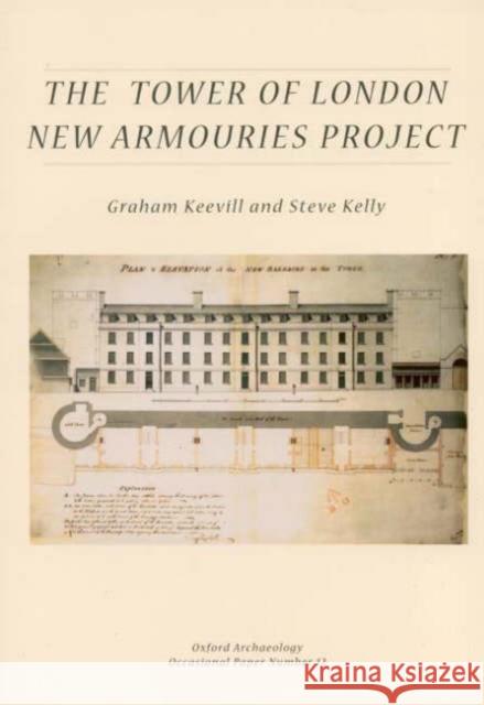 The Tower of London New Armouries Project: Archaeological Investigations of the New Armouries Building and the Former Irish Barracks, 1997-2000 Keevill, Graham 9780904220360 Oxford Archaeological Unit - książka