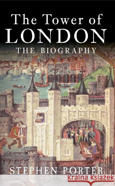 The Tower of London: The Biography Stephen Porter 9781445643779 Amberley Publishing - książka