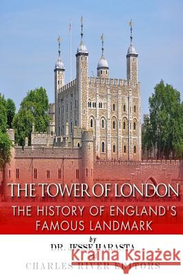 The Tower of London: The History of England's Famous Landmark Charles River Editors                    Dr Jesse Harasta 9781502792549 Createspace - książka