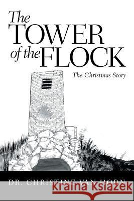 The Tower of the Flock: The Christmas Story Dr Christine Van Horn 9781973609131 WestBow Press - książka